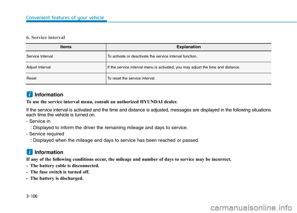 Hyundai Ioniq Hybrid 2020  Owners Manual 3-106
Convenient features of your vehicle
ItemsExplanation
Service IntervalTo activate or deactivate the service interval function.
Adjust IntervalIf the service interval menu is activated, you may ad