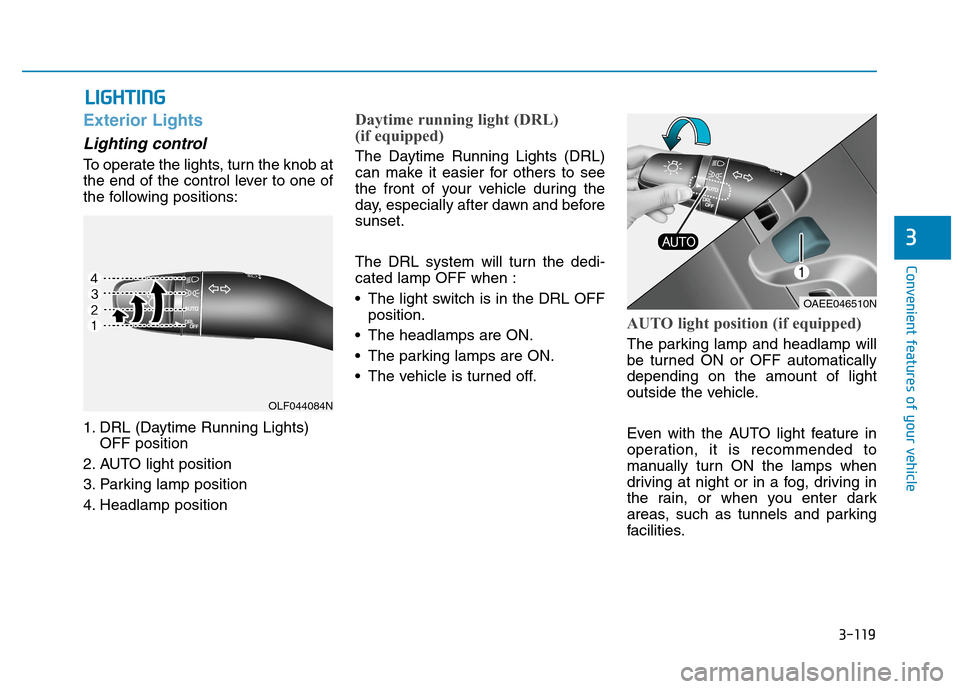 Hyundai Ioniq Hybrid 2020  Owners Manual 3-119
Convenient features of your vehicle
3
L LI
IG
GH
HT
TI
IN
NG
G
Exterior Lights
Lighting control
To operate the lights, turn the knob at
the end of the control lever to one of
the following posit