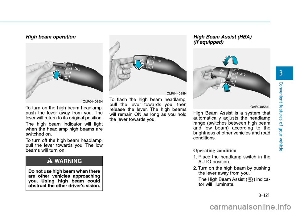 Hyundai Ioniq Hybrid 2020  Owners Manual 3-121
Convenient features of your vehicle
3
High beam operation
To turn on the high beam headlamp,
push the lever away from you. The
lever will return to its original position.
The high beam indicator