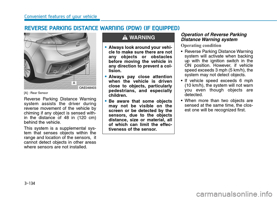 Hyundai Ioniq Hybrid 2020  Owners Manual 3-134
[A] : Rear Sensor
Reverse Parking Distance Warning
system assists the driver during
reverse movement of the vehicle by
chiming if any object is sensed with-
in the distance of 48 in (120 cm)
beh