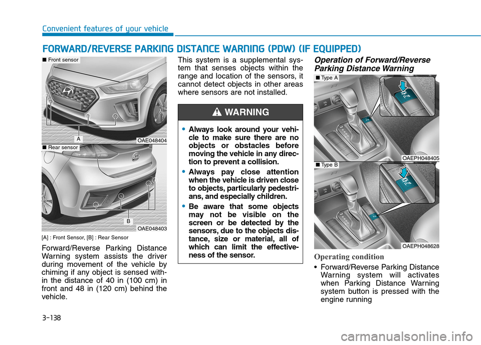 Hyundai Ioniq Hybrid 2020  Owners Manual 3-138
F FO
OR
RW
WA
AR
RD
D/
/R
RE
EV
VE
ER
RS
SE
E 
 P
PA
AR
RK
KI
IN
NG
G 
 D
DI
IS
ST
TA
AN
NC
CE
E 
 W
WA
AR
RN
NI
IN
NG
G 
 (
(P
PD
DW
W)
) 
 (
(I
IF
F 
 E
EQ
QU
UI
IP
PP
PE
ED
D)
)
Convenient fe