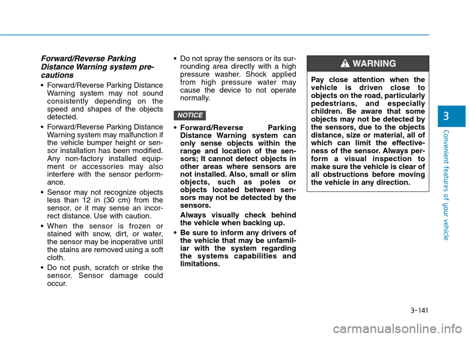 Hyundai Ioniq Hybrid 2020  Owners Manual 3-141
Convenient features of your vehicle
3
Forward/Reverse Parking
Distance Warning system pre-
cautions
 Forward/Reverse Parking Distance
Warning system may not sound
consistently depending on the
s