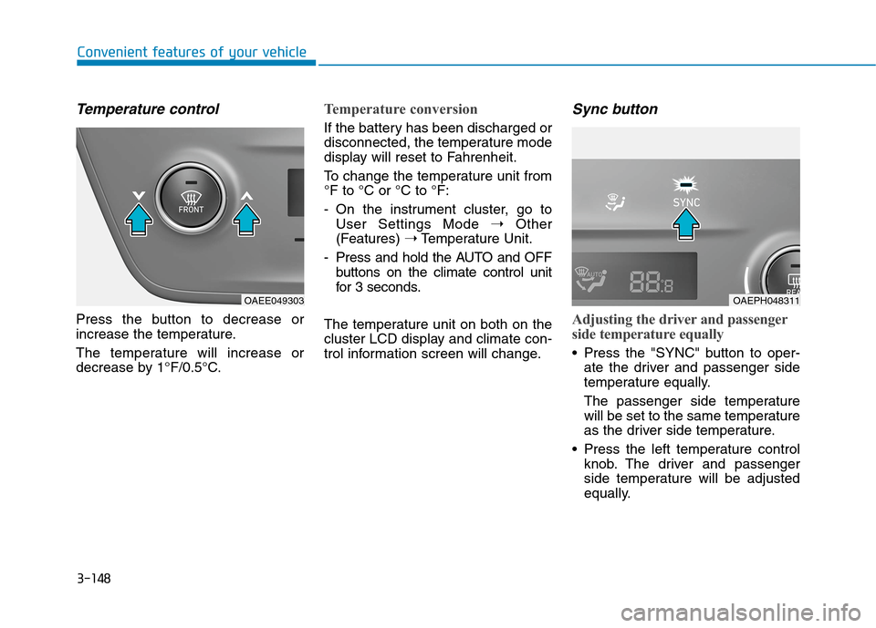 Hyundai Ioniq Hybrid 2020  Owners Manual 3-148
Convenient features of your vehicle
Temperature control
Press the button to decrease or
increase the temperature.
The temperature will increase or
decrease by 1°F/0.5°C.
Temperature conversion