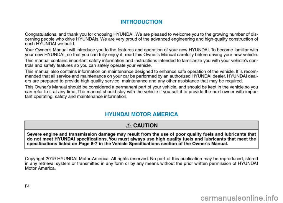 Hyundai Ioniq Hybrid 2020  Owners Manual F4
INTRODUCTION
Congratulations, and thank you for choosing HYUNDAI. We are pleased to welcome you to the growing number of dis-
cerning people who drive HYUNDAIs. We are very proud of the advanced en