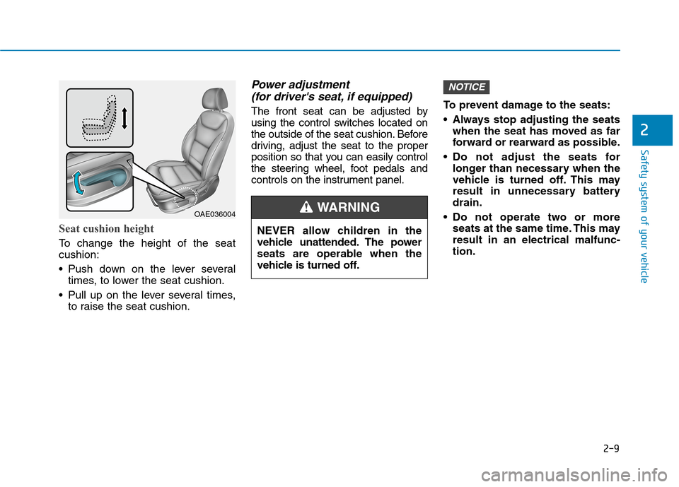 Hyundai Ioniq Hybrid 2020  Owners Manual 2-9
Safety system of your vehicle
2
Seat cushion height 
To change the height of the seat
cushion:
 Push down on the lever several
times, to lower the seat cushion.
 Pull up on the lever several times