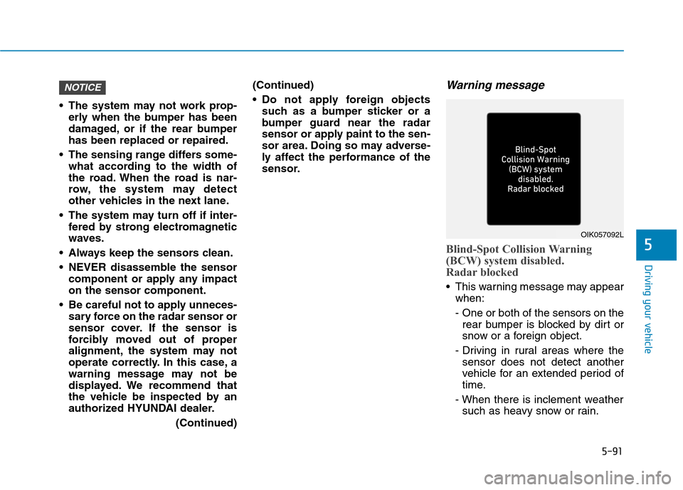 Hyundai Ioniq Hybrid 2020  Owners Manual 5-91
Driving your vehicle
5
 The system may not work prop-
erly when the bumper has been
damaged, or if the rear bumper
has been replaced or repaired.
 The sensing range differs some-
what according t