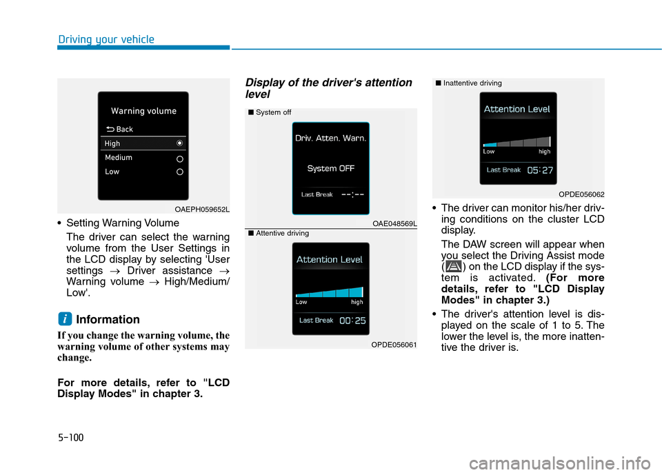 Hyundai Ioniq Hybrid 2020  Owners Manual 5-100
Driving your vehicle
 Setting Warning Volume
The driver can select the warning
volume from the User Settings in
the LCD display by selecting User
settings →Driver assistance →
Warning volum
