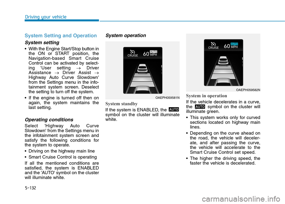 Hyundai Ioniq Hybrid 2020  Owners Manual 5-132
Driving your vehicle
System Setting and Operation
System setting
 With the Engine Start/Stop button in
the ON or START position, the
Navigation-based Smart Cruise
Control can be activated by sel