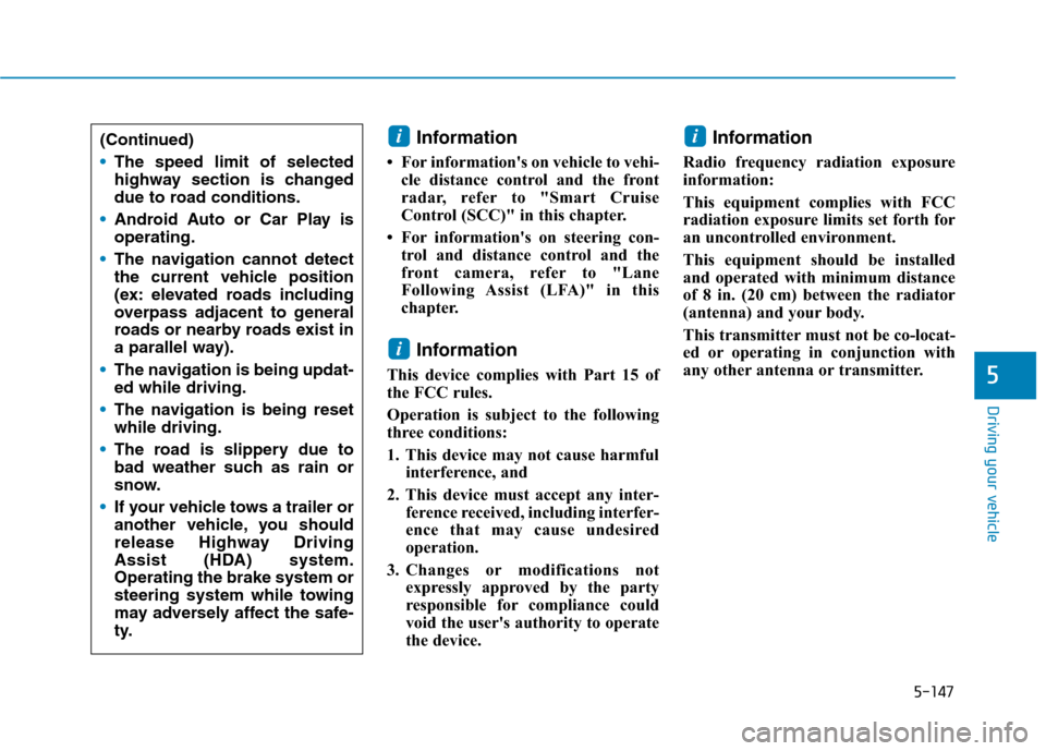 Hyundai Ioniq Hybrid 2020  Owners Manual 5-147
Driving your vehicle
5
Information 
• For informations on vehicle to vehi-
cle distance control and the front
radar, refer to "Smart Cruise
Control (SCC)" in this chapter.
• For information