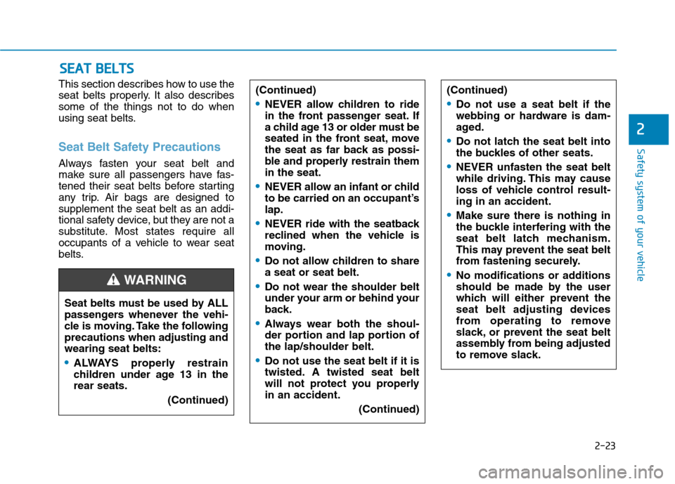 Hyundai Ioniq Hybrid 2020  Owners Manual 2-23
Safety system of your vehicle
2
This section describes how to use the
seat belts properly. It also describes
some of the things not to do when
using seat belts.
Seat Belt Safety Precautions
Alway