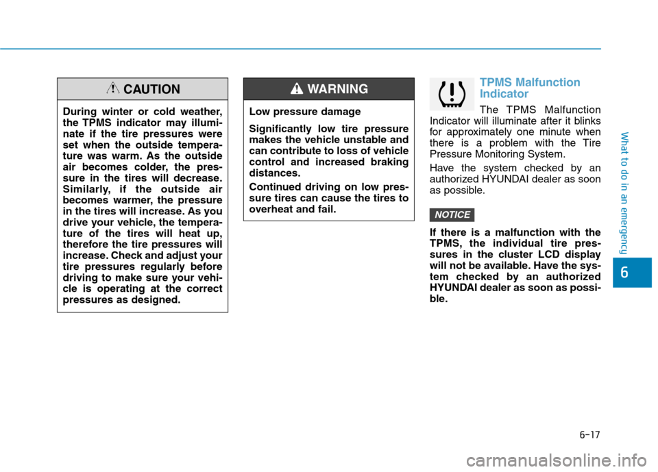 Hyundai Ioniq Hybrid 2020  Owners Manual 6-17
What to do in an emergency
6
TPMS Malfunction
Indicator
The TPMS Malfunction
Indicator will illuminate after it blinks
for approximately one minute when
there is a problem with the Tire
Pressure 