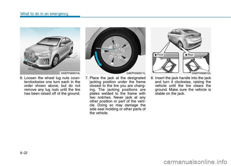Hyundai Ioniq Hybrid 2020  Owners Manual 6-22
What to do in an emergency
6. Loosen the wheel lug nuts coun-
terclockwise one turn each in the
order shown above, but do not
remove any lug nuts until the tire
has been raised off of the ground.