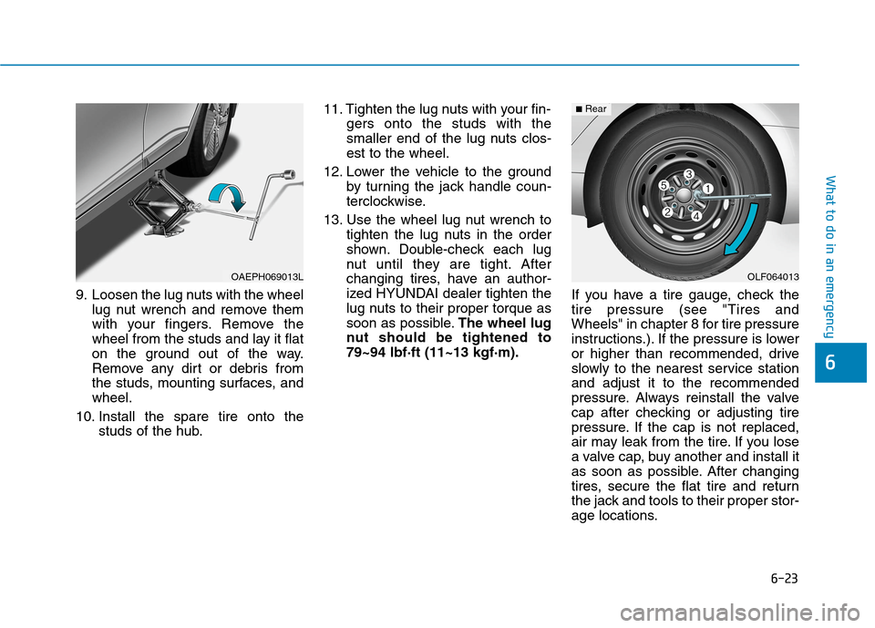 Hyundai Ioniq Hybrid 2020  Owners Manual 6-23
What to do in an emergency
6
9. Loosen the lug nuts with the wheel
lug nut wrench and remove them
with your fingers. Remove the
wheel from the studs and lay it flat
on the ground out of the way.
