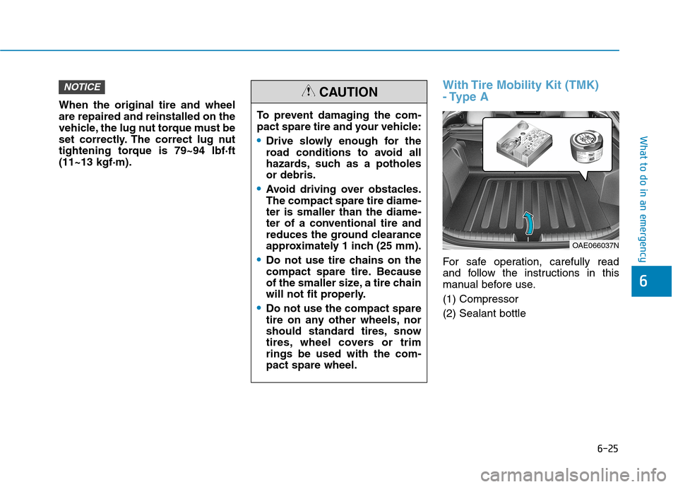 Hyundai Ioniq Hybrid 2020  Owners Manual 6-25
What to do in an emergency
6
When the original tire and wheel
are repaired and reinstalled on the
vehicle, the lug nut torque must be
set correctly. The correct lug nut
tightening torque is 79~94