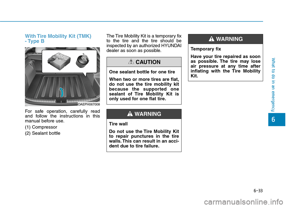 Hyundai Ioniq Hybrid 2020 Owners Guide 6-33
What to do in an emergency
With Tire Mobility Kit (TMK)
- Type  B
For safe operation, carefully read
and follow the instructions in this
manual before use.
(1) Compressor
(2) Sealant bottleThe Ti