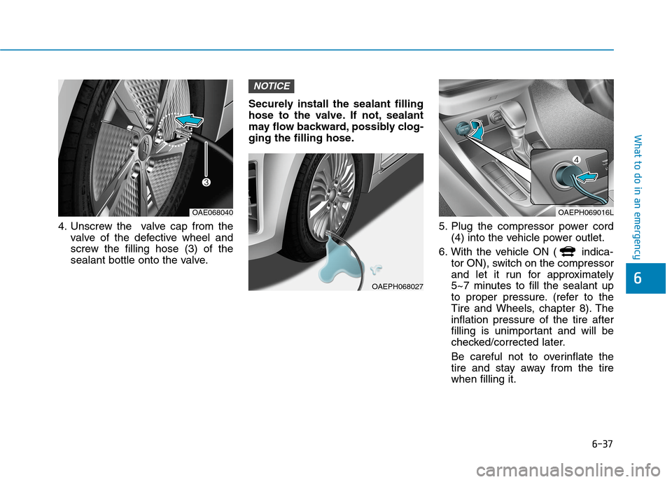 Hyundai Ioniq Hybrid 2020  Owners Manual 6-37
What to do in an emergency
6
4. Unscrew the  valve cap from the
valve of the defective wheel and
screw the filling hose (3) of the
sealant bottle onto the valve.Securely install the sealant filli