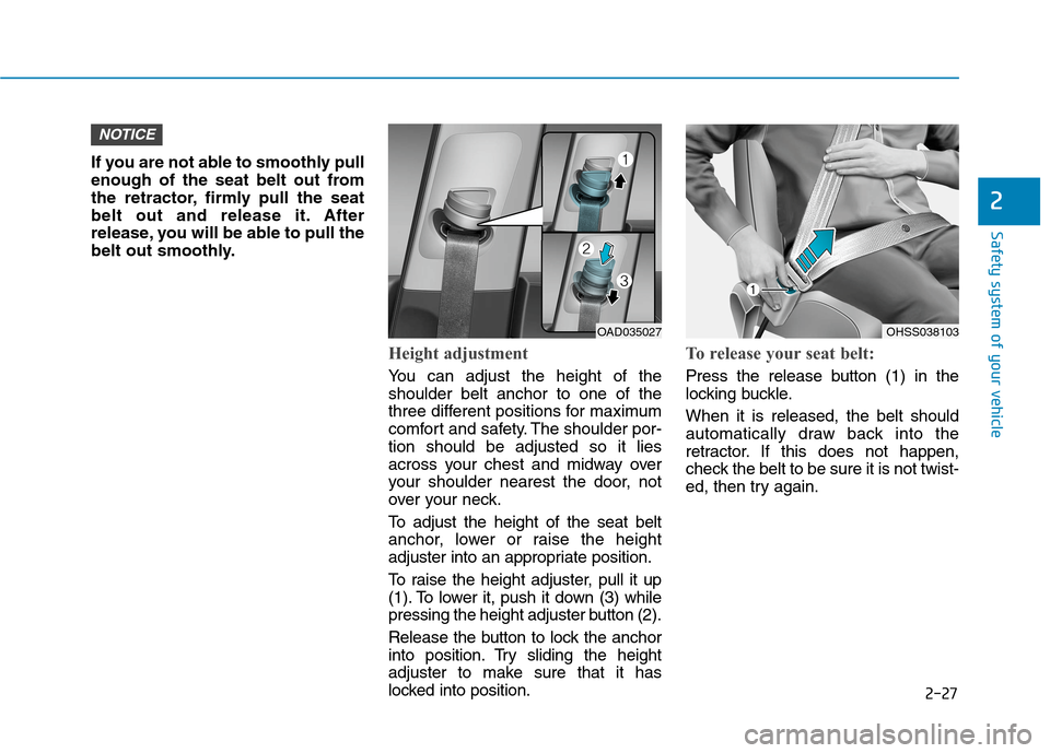 Hyundai Ioniq Hybrid 2020  Owners Manual 2-27
Safety system of your vehicle
2
If you are not able to smoothly pull
enough of the seat belt out from
the retractor, firmly pull the seat
belt out and release it. After
release, you will be able 