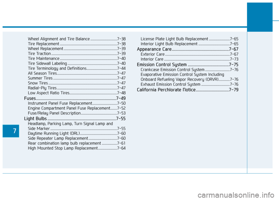 Hyundai Ioniq Hybrid 2020  Owners Manual 7
Wheel Alignment and Tire Balance ............................7-38
Tire Replacement ............................................................7-38
Wheel Replacement ................................