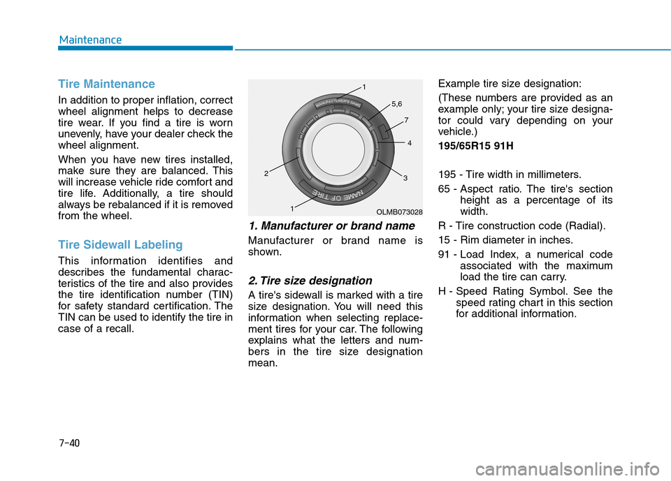 Hyundai Ioniq Hybrid 2020 Owners Guide 7-40
Maintenance
Tire Maintenance
In addition to proper inflation, correct
wheel alignment helps to decrease
tire wear. If you find a tire is worn
unevenly, have your dealer check the
wheel alignment.