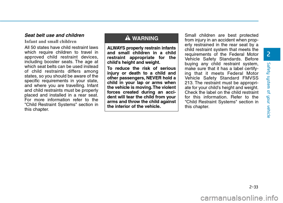Hyundai Ioniq Hybrid 2020  Owners Manual 2-33
Safety system of your vehicle
2
Seat belt use and children 
Infant and small children 
All 50 states have child restraint laws
which require children to travel in
approved child restraint devices
