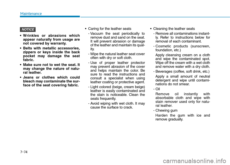 Hyundai Ioniq Hybrid 2020  Owners Manual  Wrinkles or abrasions which
appear naturally from usage are
not covered by warranty.
 Belts with metallic accessories,
zippers or keys inside the back
pocket may damage the seat
fabric.
 Make sure no