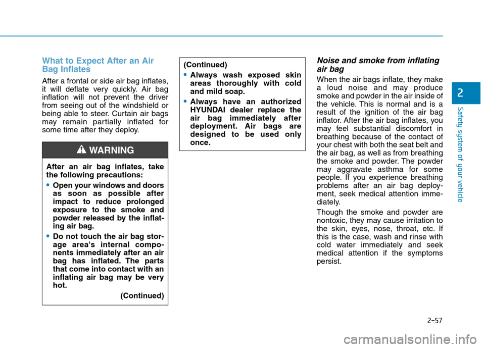 Hyundai Ioniq Hybrid 2020  Owners Manual 2-57
Safety system of your vehicle
2
What to Expect After an Air
Bag Inflates 
After a frontal or side air bag inflates,
it will deflate very quickly. Air bag
inflation will not prevent the driver
fro