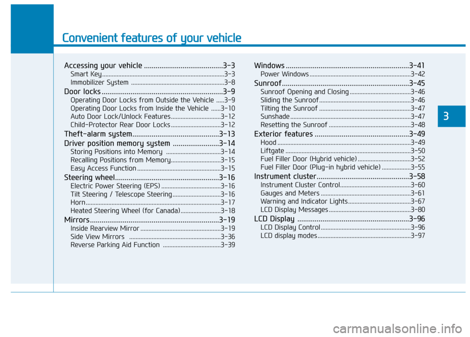 Hyundai Ioniq Hybrid 2020  Owners Manual Convenient features of your vehicle
Accessing your vehicle .........................................3-3
Smart Key ............................................................................3-3
Immobi