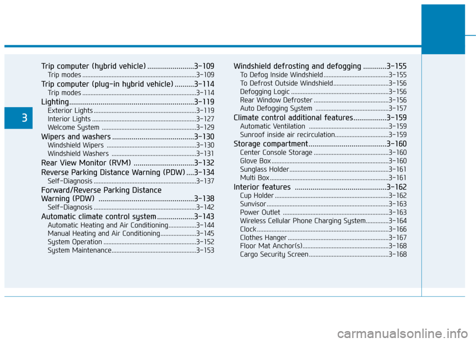 Hyundai Ioniq Hybrid 2020  Owners Manual Trip computer (hybrid vehicle) ........................3-109
Trip modes ......................................................................3-109
Trip computer (plug-in hybrid vehicle) ..........3-1