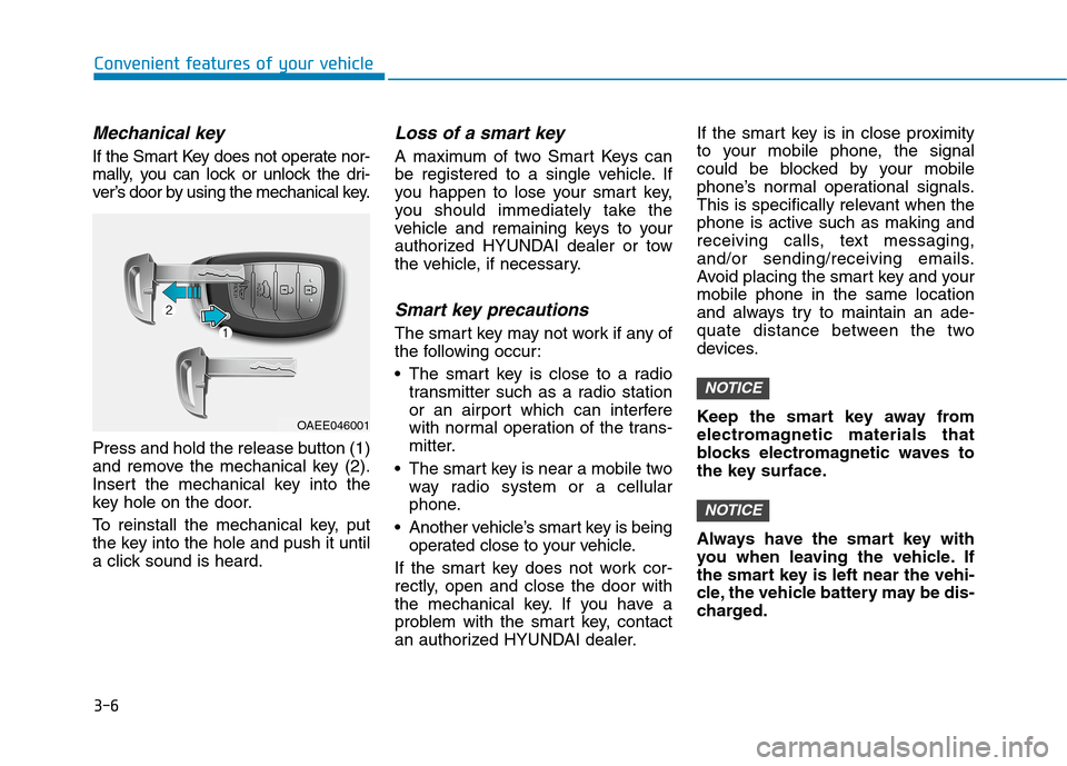 Hyundai Ioniq Hybrid 2020  Owners Manual 3-6
Mechanical key 
If the Smart Key does not operate nor-
mally, you can lock or unlock the dri-
ver’s door by using the mechanical key.
Press and hold the release button (1)
and remove the mechani