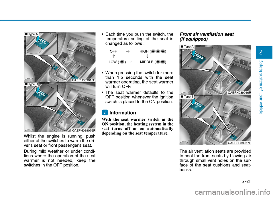 Hyundai Ioniq Hybrid 2020 Owners Manual - RHD (UK, Australia) 2-21
Safety system of your vehicle
2
Whilst the engine is running, push
either of the switches to warm the dri-
vers seat or front passengers seat.
During mild weather or under condi-
tions where th Hyundai Ioniq Hybrid 2020 Owners Manual - RHD (UK, Australia) 2-21
Safety system of your vehicle
2
Whilst the engine is running, push
either of the switches to warm the dri-
vers seat or front passengers seat.
During mild weather or under condi-
tions where th