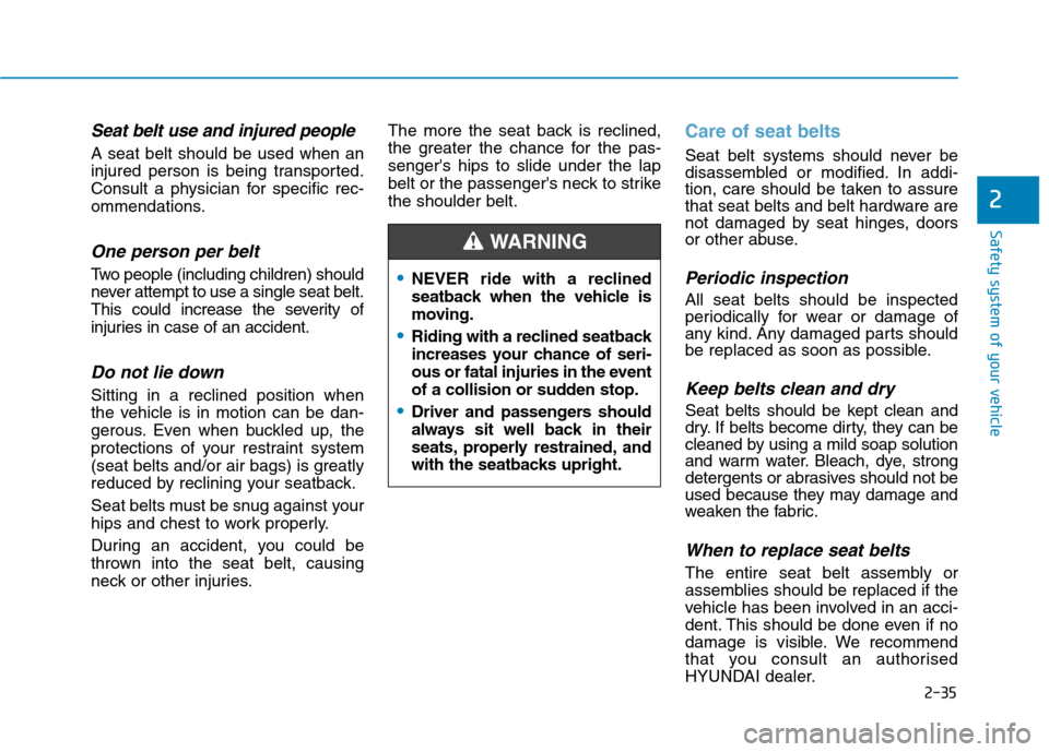 Hyundai Ioniq Hybrid 2020 Owners Manual - RHD (UK, Australia) 2-35
Safety system of your vehicle
2
Seat belt use and injured people
A seat belt should be used when an
injured person is being transported.
Consult a physician for specific rec-
ommendations.
One pe Hyundai Ioniq Hybrid 2020 Owners Manual - RHD (UK, Australia) 2-35
Safety system of your vehicle
2
Seat belt use and injured people
A seat belt should be used when an
injured person is being transported.
Consult a physician for specific rec-
ommendations.
One pe