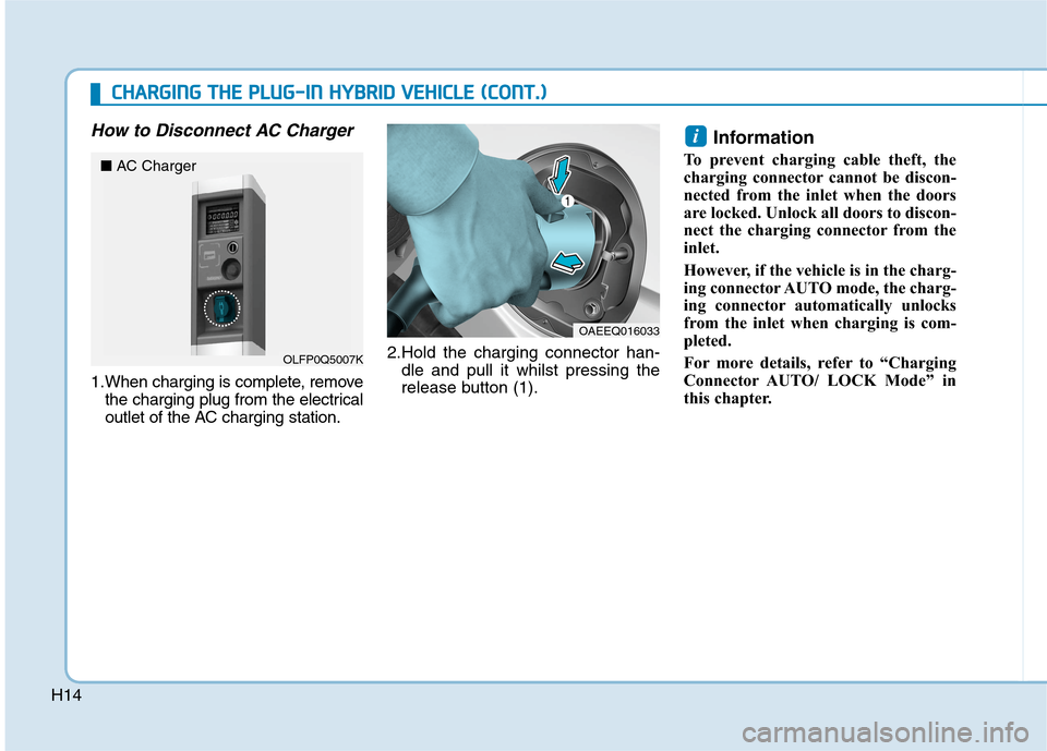 Hyundai Ioniq Hybrid 2020   - RHD (UK, Australia) User Guide H14
How to Disconnect AC Charger
1.When charging is complete, remove
the charging plug from the electrical
outlet of the AC charging station.2.Hold the charging connector han-
dle and pull it whilst p