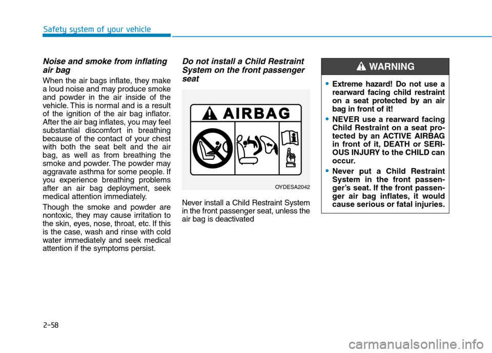 Hyundai Ioniq Hybrid 2020  Owners Manual - RHD (UK, Australia) 2-58
Safety system of your vehicle
Noise and smoke from inflating
air bag 
When the air bags inflate, they make
a loud noise and may produce smoke
and powder in the air inside of the
vehicle. This is 