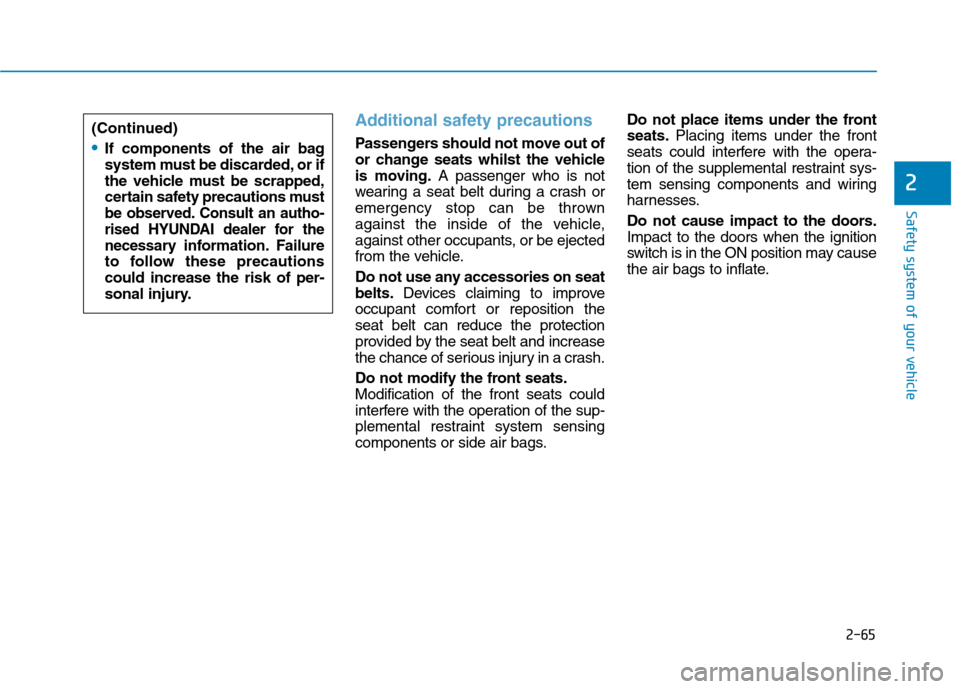 Hyundai Ioniq Hybrid 2020 Owners Manual - RHD (UK, Australia) 2-65
Safety system of your vehicle
2
Additional safety precautions
Passengers should not move out of
or change seats whilst the vehicle
is moving.A passenger who is not
wearing a seat belt during a c Hyundai Ioniq Hybrid 2020 Owners Manual - RHD (UK, Australia) 2-65
Safety system of your vehicle
2
Additional safety precautions
Passengers should not move out of
or change seats whilst the vehicle
is moving.A passenger who is not
wearing a seat belt during a c