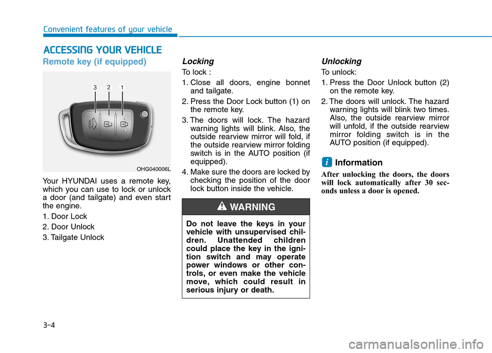 Hyundai Ioniq Hybrid 2020 Owners Manual - RHD (UK, Australia) 3-4
Convenient features of your vehicle
Remote key (if equipped)
Your HYUNDAI uses a remote key,
which you can use to lock or unlock
a door (and tailgate) and even start
the engine.
1. Door Lock
2. D Hyundai Ioniq Hybrid 2020 Owners Manual - RHD (UK, Australia) 3-4
Convenient features of your vehicle
Remote key (if equipped)
Your HYUNDAI uses a remote key,
which you can use to lock or unlock
a door (and tailgate) and even start
the engine.
1. Door Lock
2. D