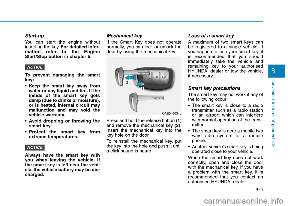 Hyundai Ioniq Hybrid 2020 Owners Manual - RHD (UK, Australia) 3-9
Convenient features of your vehicle
Start-up
You can start the engine without
inserting the key.For detailed infor-
mation refer to the Engine
Start/Stop button in chapter 5.
To prevent damaging t Hyundai Ioniq Hybrid 2020 Owners Manual - RHD (UK, Australia) 3-9
Convenient features of your vehicle
Start-up
You can start the engine without
inserting the key.For detailed infor-
mation refer to the Engine
Start/Stop button in chapter 5.
To prevent damaging t