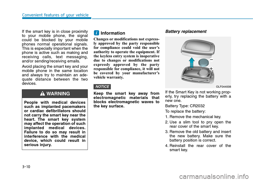 Hyundai Ioniq Hybrid 2020  Owners Manual - RHD (UK, Australia) 3-10
Convenient features of your vehicle
If the smart key is in close proximity
to your mobile phone, the signal
could be blocked by your mobile
phones normal operational signals.
This is especially i