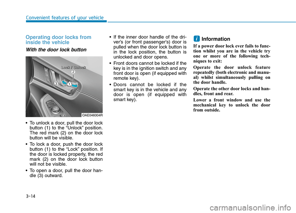 Hyundai Ioniq Hybrid 2020 Owners Manual - RHD (UK, Australia) 3-14
Convenient features of your vehicle
Operating door locks from
inside the vehicle
With the door lock button
To unlock a door, pull the door lock
button (1) to the “Unlock” position.
The red Hyundai Ioniq Hybrid 2020 Owners Manual - RHD (UK, Australia) 3-14
Convenient features of your vehicle
Operating door locks from
inside the vehicle
With the door lock button
To unlock a door, pull the door lock
button (1) to the “Unlock” position.
The red