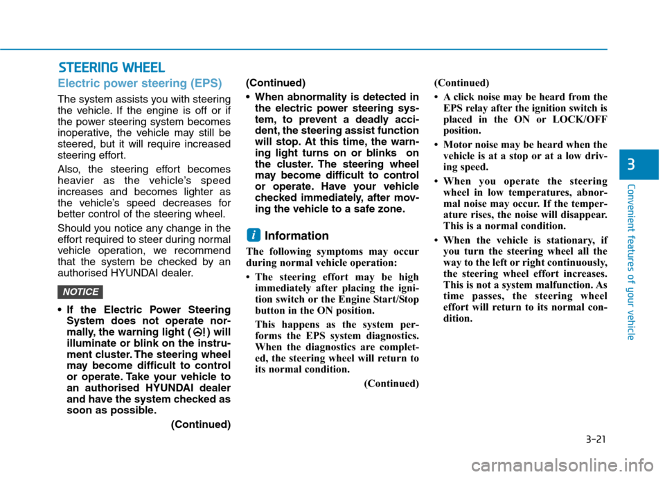 Hyundai Ioniq Hybrid 2020 Owners Manual - RHD (UK, Australia) 3-21
Convenient features of your vehicle
3
Electric power steering (EPS)
The system assists you with steering
the vehicle. If the engine is off or if
the power steering system becomes
inoperative, the Hyundai Ioniq Hybrid 2020 Owners Manual - RHD (UK, Australia) 3-21
Convenient features of your vehicle
3
Electric power steering (EPS)
The system assists you with steering
the vehicle. If the engine is off or if
the power steering system becomes
inoperative, the