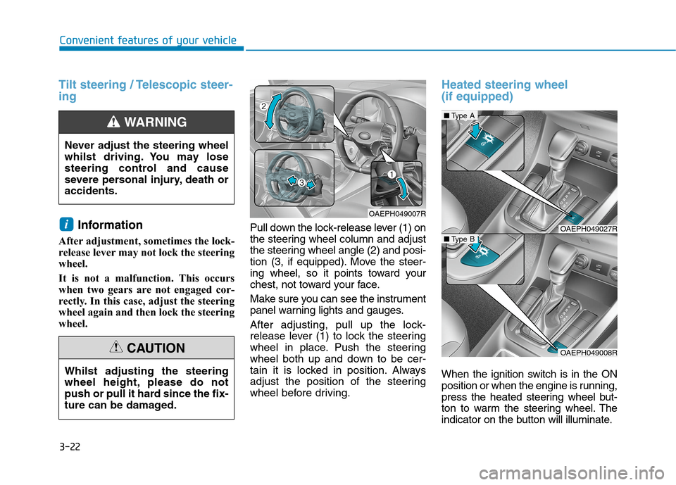 Hyundai Ioniq Hybrid 2020 Owners Manual - RHD (UK, Australia) 3-22
Convenient features of your vehicle
Tilt steering / Telescopic steer-
ing
Information
After adjustment, sometimes the lock-
release lever may not lock the steering
wheel.
It is not a malfunction Hyundai Ioniq Hybrid 2020 Owners Manual - RHD (UK, Australia) 3-22
Convenient features of your vehicle
Tilt steering / Telescopic steer-
ing
Information
After adjustment, sometimes the lock-
release lever may not lock the steering
wheel.
It is not a malfunction