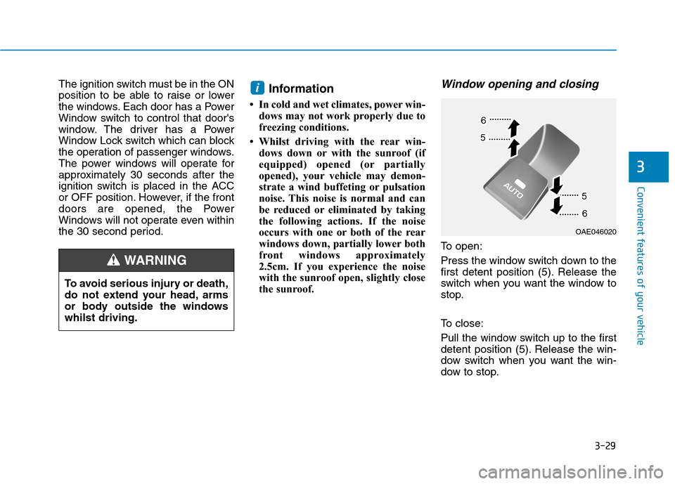Hyundai Ioniq Hybrid 2020 Owners Manual - RHD (UK, Australia) 3-29
Convenient features of your vehicle
3
The ignition switch must be in the ON
position to be able to raise or lower
the windows. Each door has a Power
Window switch to control that doors
window. T Hyundai Ioniq Hybrid 2020 Owners Manual - RHD (UK, Australia) 3-29
Convenient features of your vehicle
3
The ignition switch must be in the ON
position to be able to raise or lower
the windows. Each door has a Power
Window switch to control that doors
window. T