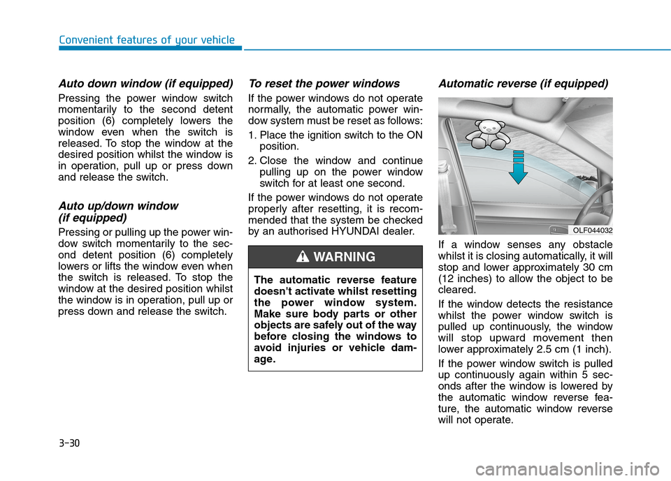 Hyundai Ioniq Hybrid 2020 Owners Manual - RHD (UK, Australia) 3-30
Convenient features of your vehicle
Auto down window (if equipped)
Pressing the power window switch
momentarily to the second detent
position (6) completely lowers the
window even when the switc Hyundai Ioniq Hybrid 2020 Owners Manual - RHD (UK, Australia) 3-30
Convenient features of your vehicle
Auto down window (if equipped)
Pressing the power window switch
momentarily to the second detent
position (6) completely lowers the
window even when the switc