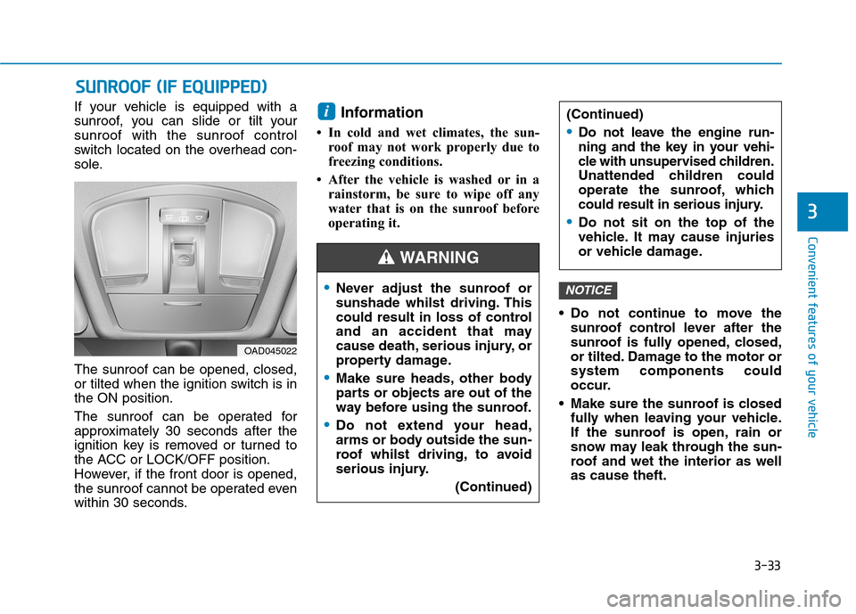Hyundai Ioniq Hybrid 2020 Owners Manual - RHD (UK, Australia) 3-33
Convenient features of your vehicle
3
S SU
UN
NR
RO
OO
OF
F
(
(I
IF
F
E
EQ
QU
UI
IP
PP
PE
ED
D)
)
If your vehicle is equipped with a
sunroof, you can slide or tilt your
sunroof with the sunro Hyundai Ioniq Hybrid 2020 Owners Manual - RHD (UK, Australia) 3-33
Convenient features of your vehicle
3
S SU
UN
NR
RO
OO
OF
F
(
(I
IF
F
E
EQ
QU
UI
IP
PP
PE
ED
D)
)
If your vehicle is equipped with a
sunroof, you can slide or tilt your
sunroof with the sunro