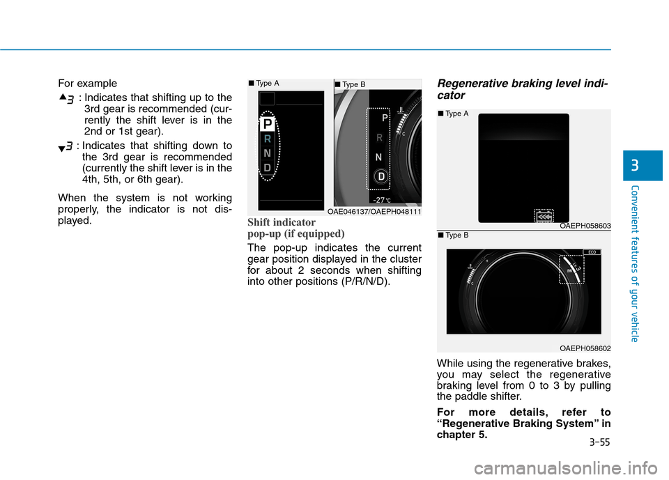 Hyundai Ioniq Hybrid 2020  Owners Manual - RHD (UK, Australia) 3-55
Convenient features of your vehicle
For example
: Indicates that shifting up to the
3rd gear is recommended (cur-
rently the shift lever is in the
2nd or 1st gear).
: Indicates that shifting down