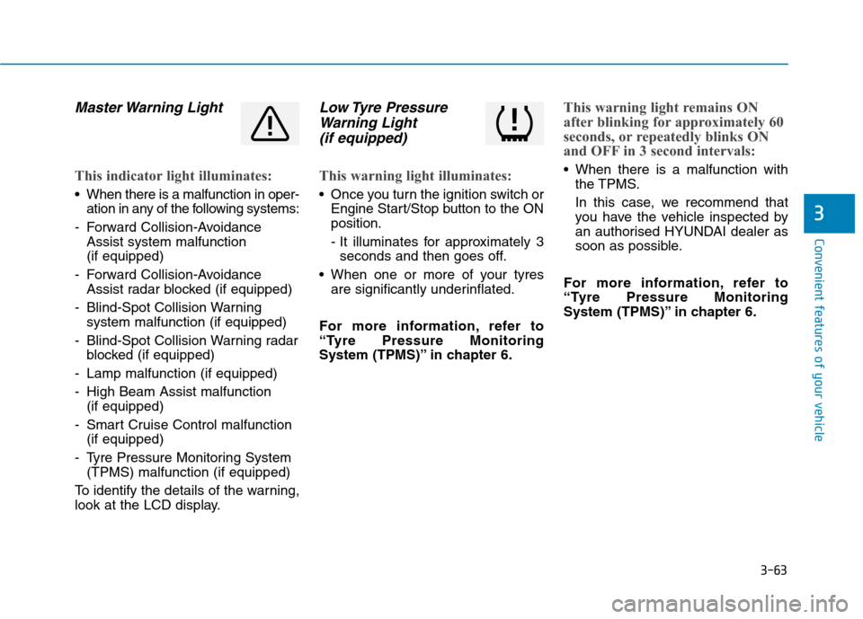 Hyundai Ioniq Hybrid 2020  Owners Manual - RHD (UK, Australia) 3-63
Convenient features of your vehicle
3
Master Warning  Light
This indicator light illuminates:
 When there is a malfunction in oper-
ation in any of the following systems:
- Forward Collision-Avoi
