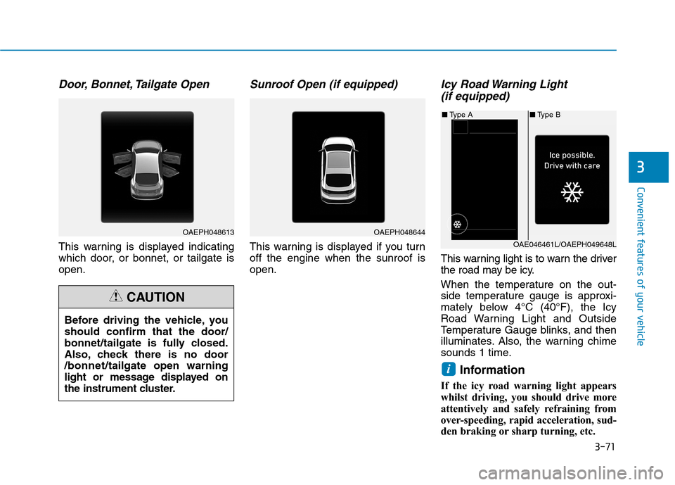 Hyundai Ioniq Hybrid 2020 Owners Manual - RHD (UK, Australia) 3-71
Convenient features of your vehicle
3
Door, Bonnet, Tailgate Open
This warning is displayed indicating
which door, or bonnet, or tailgate is
open.
Sunroof Open (if equipped)
This warning is displ Hyundai Ioniq Hybrid 2020 Owners Manual - RHD (UK, Australia) 3-71
Convenient features of your vehicle
3
Door, Bonnet, Tailgate Open
This warning is displayed indicating
which door, or bonnet, or tailgate is
open.
Sunroof Open (if equipped)
This warning is displ