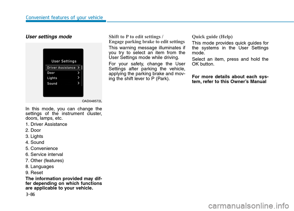 Hyundai Ioniq Hybrid 2020  Owners Manual - RHD (UK, Australia) 3-86
Convenient features of your vehicle
User settings mode
In this mode, you can change the
settings of the instrument cluster,
doors, lamps, etc.
1. Driver Assistance
2. Door
3. Lights
4. Sound
5. C