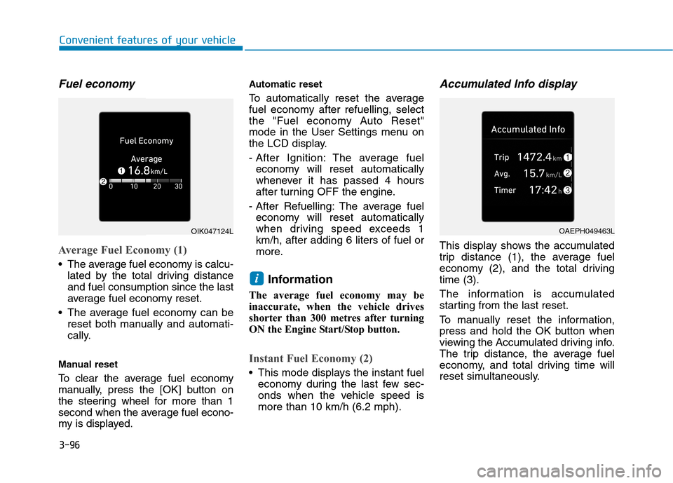 Hyundai Ioniq Hybrid 2020 Owners Manual - RHD (UK, Australia) 3-96
Convenient features of your vehicle
Fuel economy
Average Fuel Economy (1)
The average fuel economy is calcu-
lated by the total driving distance
and fuel consumption since the last
average fuel Hyundai Ioniq Hybrid 2020 Owners Manual - RHD (UK, Australia) 3-96
Convenient features of your vehicle
Fuel economy
Average Fuel Economy (1)
The average fuel economy is calcu-
lated by the total driving distance
and fuel consumption since the last
average fuel