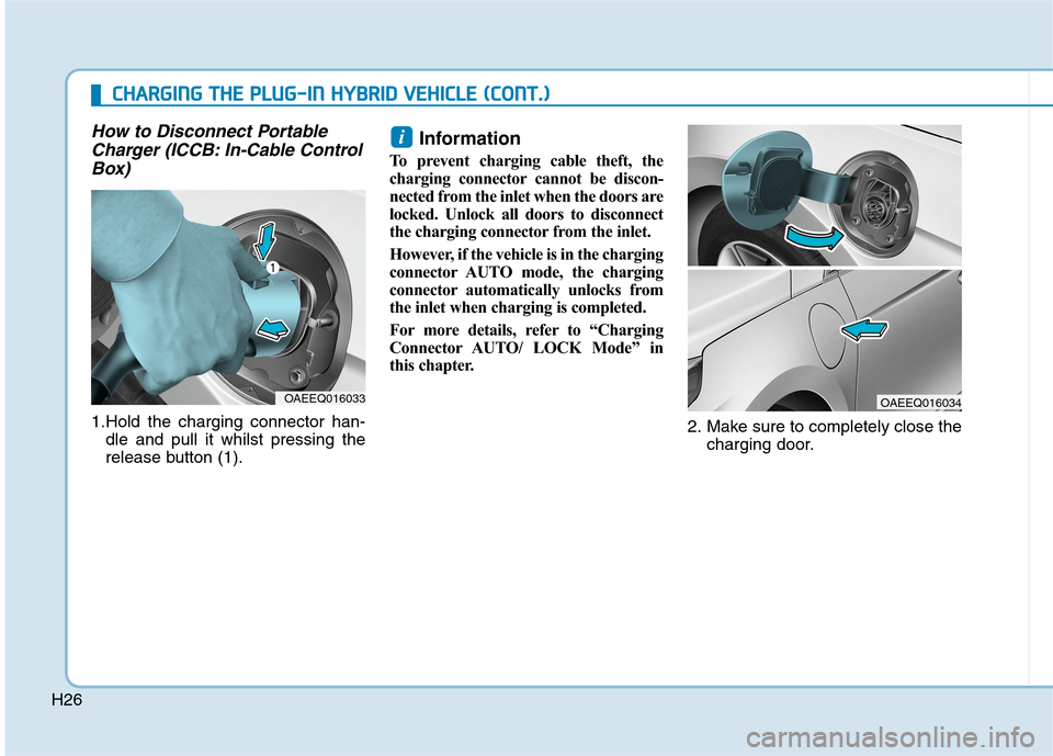 Hyundai Ioniq Hybrid 2020   - RHD (UK, Australia) Owners Guide H26
How to Disconnect Portable
Charger (ICCB: In-Cable Control
Box)
1.Hold the charging connector han-
dle and pull it whilst pressing the
release button (1).
Information 
To prevent charging cable th