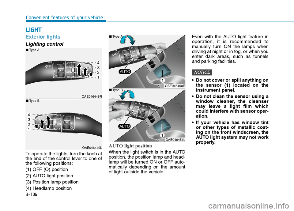 Hyundai Ioniq Hybrid 2020 Owners Manual - RHD (UK, Australia) 3-106
Convenient features of your vehicle
Exterior lights
Lighting control
To operate the lights, turn the knob at
the end of the control lever to one of
the following positions:
(1) OFF (O) position
Hyundai Ioniq Hybrid 2020 Owners Manual - RHD (UK, Australia) 3-106
Convenient features of your vehicle
Exterior lights
Lighting control
To operate the lights, turn the knob at
the end of the control lever to one of
the following positions:
(1) OFF (O) position
